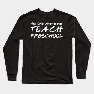 The One Where We Teach Preschool Teacher Gift Long Sleeve T-Shirt